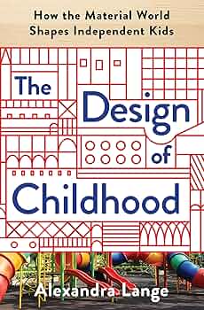 The Design of Childhood: How the Material World Shapes Independent